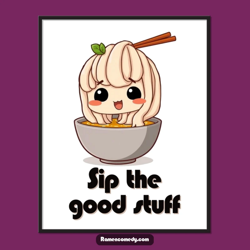 Funny Food Poster: Udon Noodle Broth Sip, Whimsical and Hilarious Funny Gift for Kitchen Decor